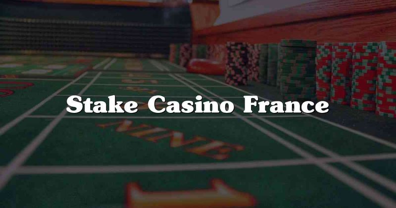 Stake casino en france à France